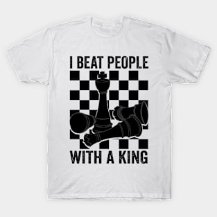 I Beat People With A King Chess T-Shirt